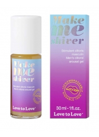 Возбуждающий гель для пениса Make Me Shiver - 30 мл. - Love to Love - купить с доставкой в Симферополе